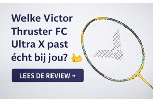 Welke Victor Thruster FC Ultra X past écht bij jou?