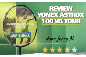 Review Yonex Astrox 100VA Tour door Jerry N.